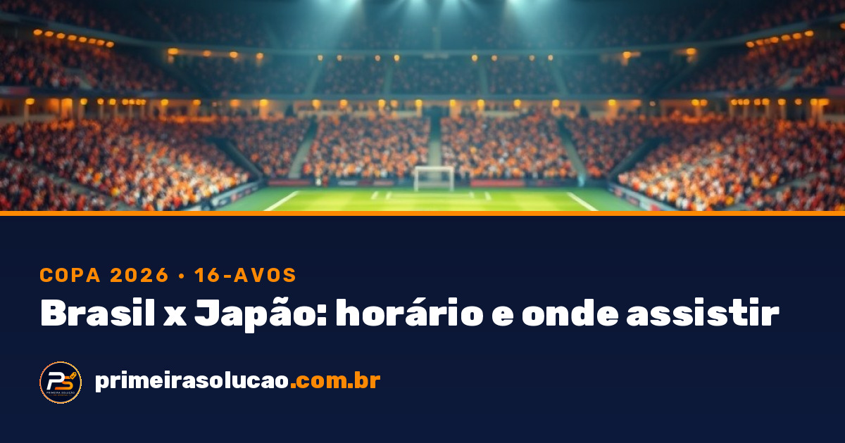 Brasil x Japão Copa 2026: horário e onde assistir | Primeira Solução