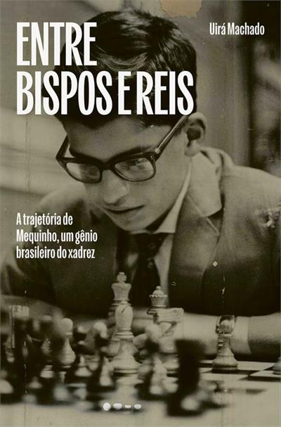 título : Entre bispos e reis: a trajetória de mequinho, um gênio brasileiro do xadrez