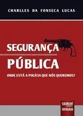 Segurança Pública - Onde está a Polícia que nós queremos?